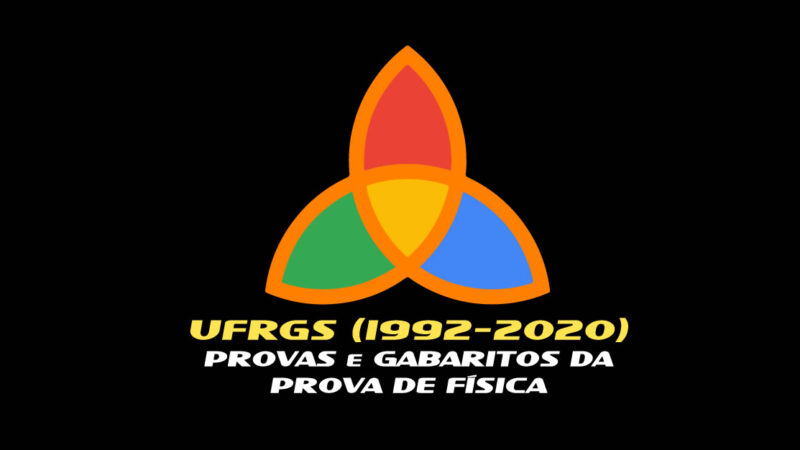 UFRGS: PROVAS, GABARITOS E RESOLUÇÕES DAS PROVAS DE FÍSICA DO VESTIBULAR