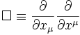 \square \equiv \frac{\partial}{\partial x_\mu} \frac{\partial}{\partial x^\mu}